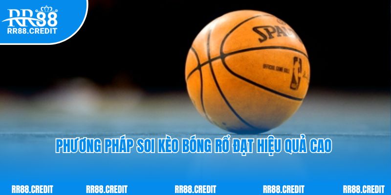 Phương pháp soi kèo bóng rổ đạt hiệu quả cao